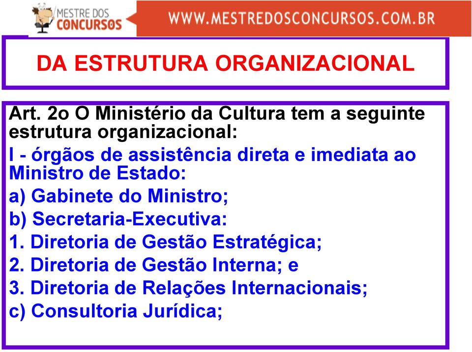 assistência direta e imediata ao Ministro de Estado: a) Gabinete do Ministro; b)