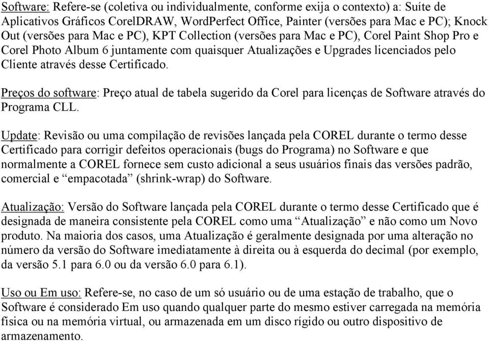 Preços do software: Preço atual de tabela sugerido da Corel para licenças de Software através do Programa CLL.