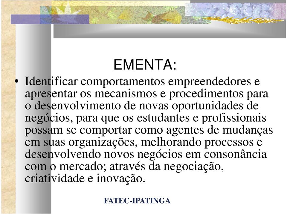 profissionais possam se comportar como agentes de mudanças em suas organizações, melhorando