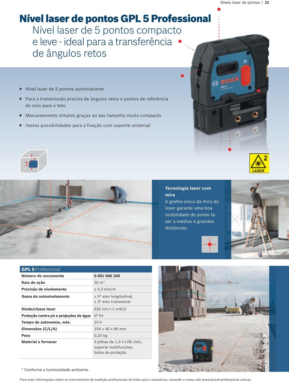 laser com mira A grelha única da mira do laser garante uma boa visibilidade do ponto laser a médias e grandes distâncias.