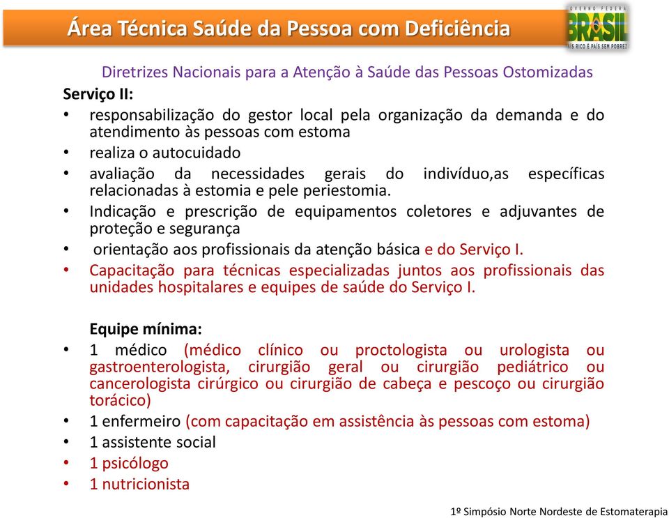 indivíduo,as específicas Indicação e prescrição de equipamentos coletores e adjuvantes de proteção e segurança orientação aos profissionais da atenção básica e do Serviço I.