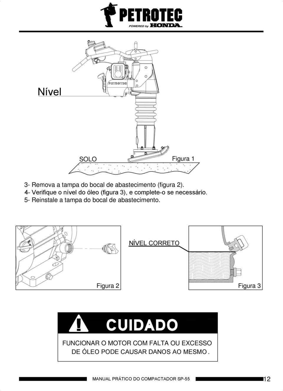 5- Reinstale a tampa do bocal de abastecimento.