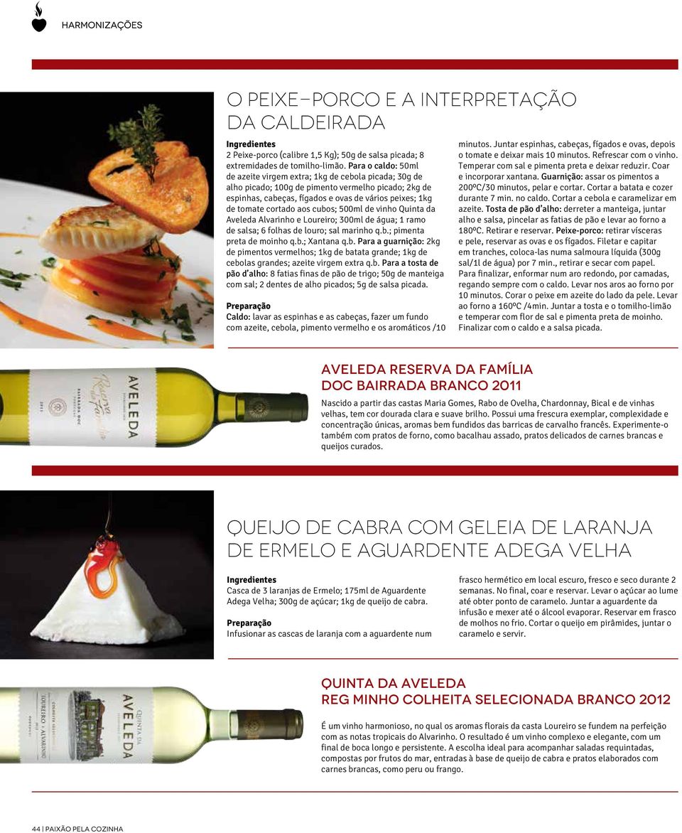500ml de vinho Quinta da Aveleda Alvarinho e Loureiro; 300ml de água; 1 ramo de salsa; 6 folhas de louro; sal marinho q.b.