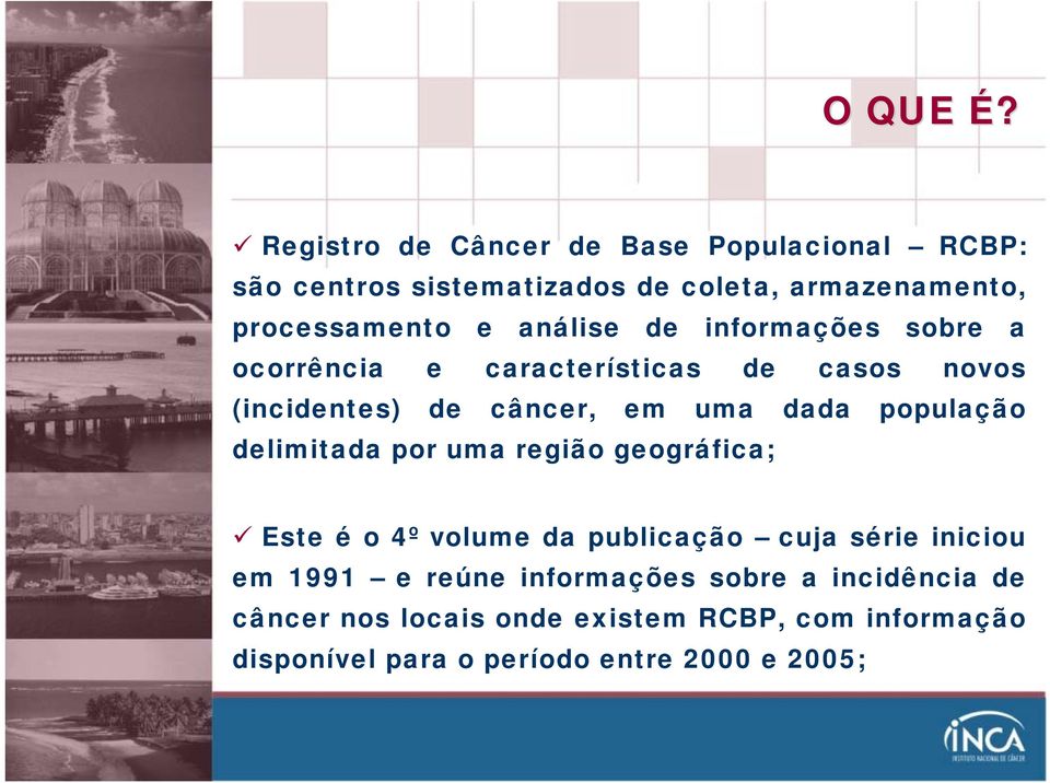 análise de informações sobre a ocorrência e características de casos novos (incidentes) de câncer, em uma dada população