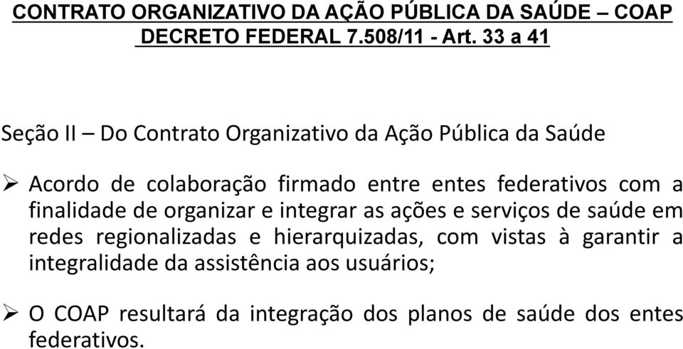 federativos com a finalidade de organizar e integrar as ações e serviços de saúde em redes regionalizadas e