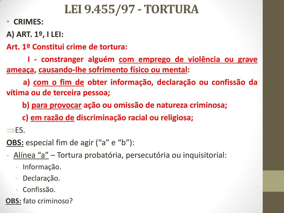 a) com o fim de obter informação, declaração ou confissão da vítima ou de terceira pessoa; ES.