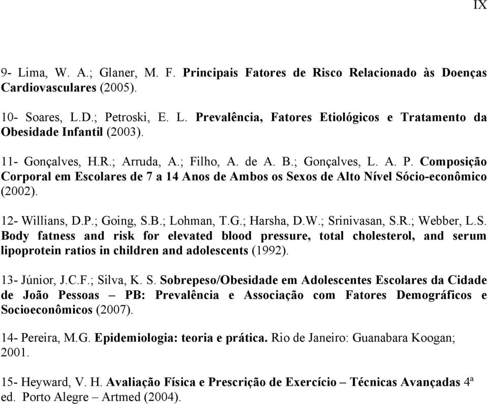 B.; Lohman, T.G.; Harsha, D.W.; Srinivasan, S.R.; Webber, L.S. Body fatness and risk for elevated blood pressure, total cholesterol, and serum lipoprotein ratios in children and adolescents (1992).