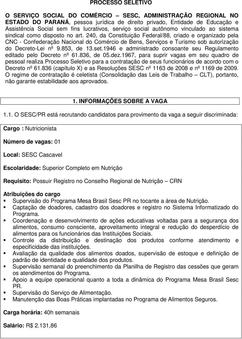 240, da Constituição Federal/88, criado e organizado pela CNC - Confederação Nacional do Comércio de Bens, Serviços e Turismo sob autorização do Decreto-Lei nº 9.853, de 13.set.