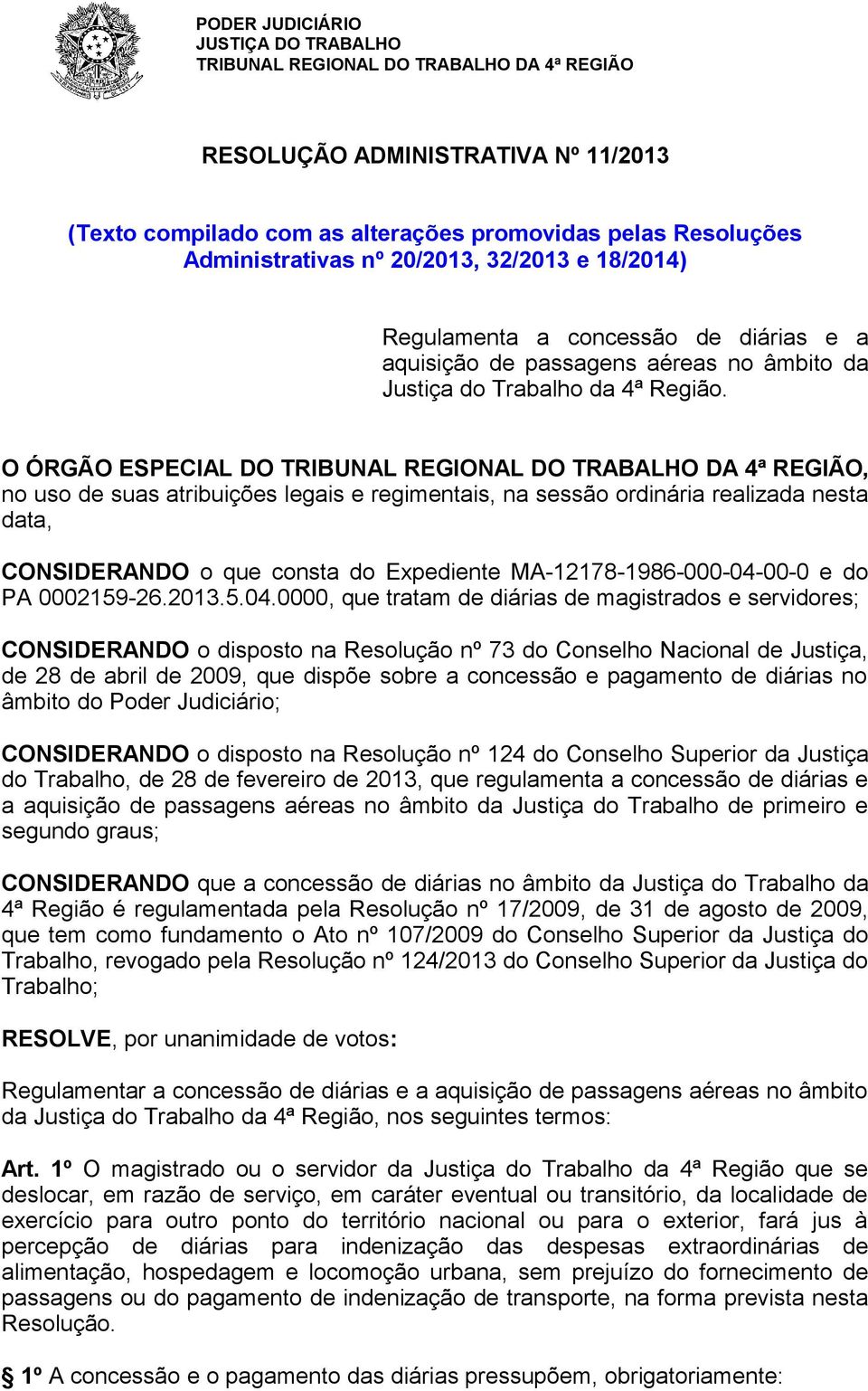 O ÓRGÃO ESPECIAL DO, no uso de suas atribuições legais e regimentais, na sessão ordinária realizada nesta data, CONSIDERANDO o que consta do Expediente MA-12178-1986-000-04-00-0 e do PA 0002159-26.