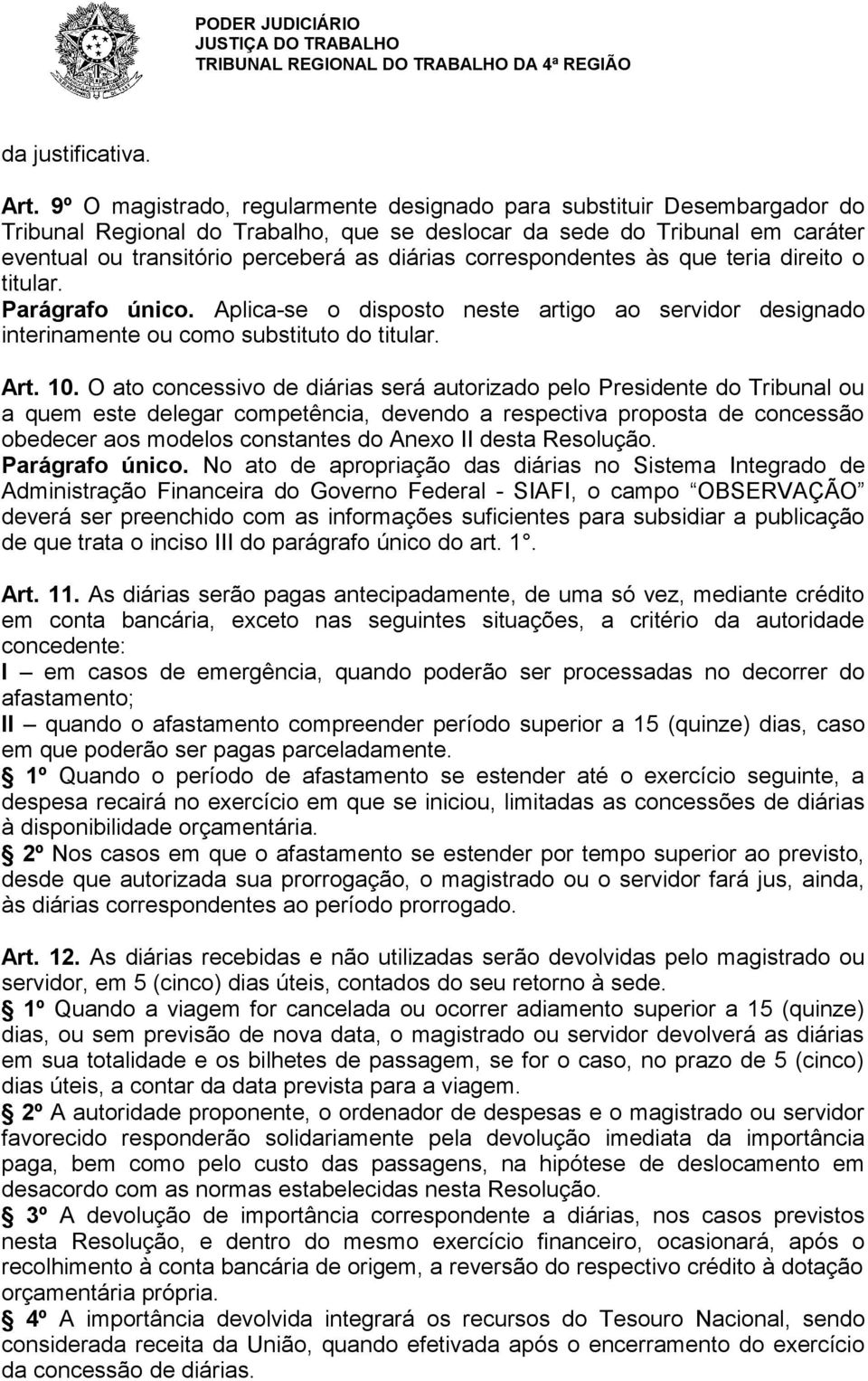 correspondentes às que teria direito o titular. Parágrafo único. Aplica-se o disposto neste artigo ao servidor designado interinamente ou como substituto do titular. Art. 10.