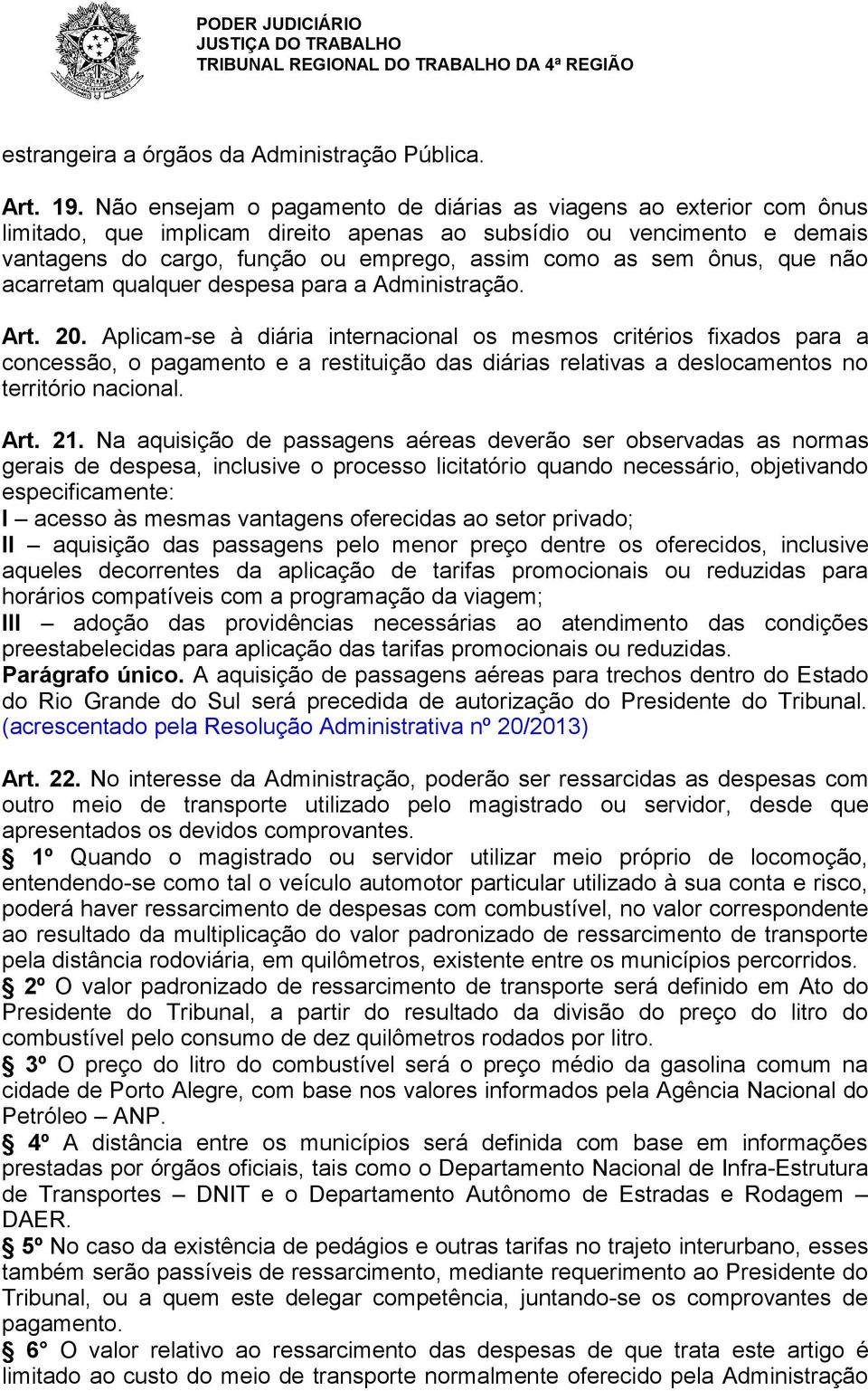 que não acarretam qualquer despesa para a Administração. Art. 20.