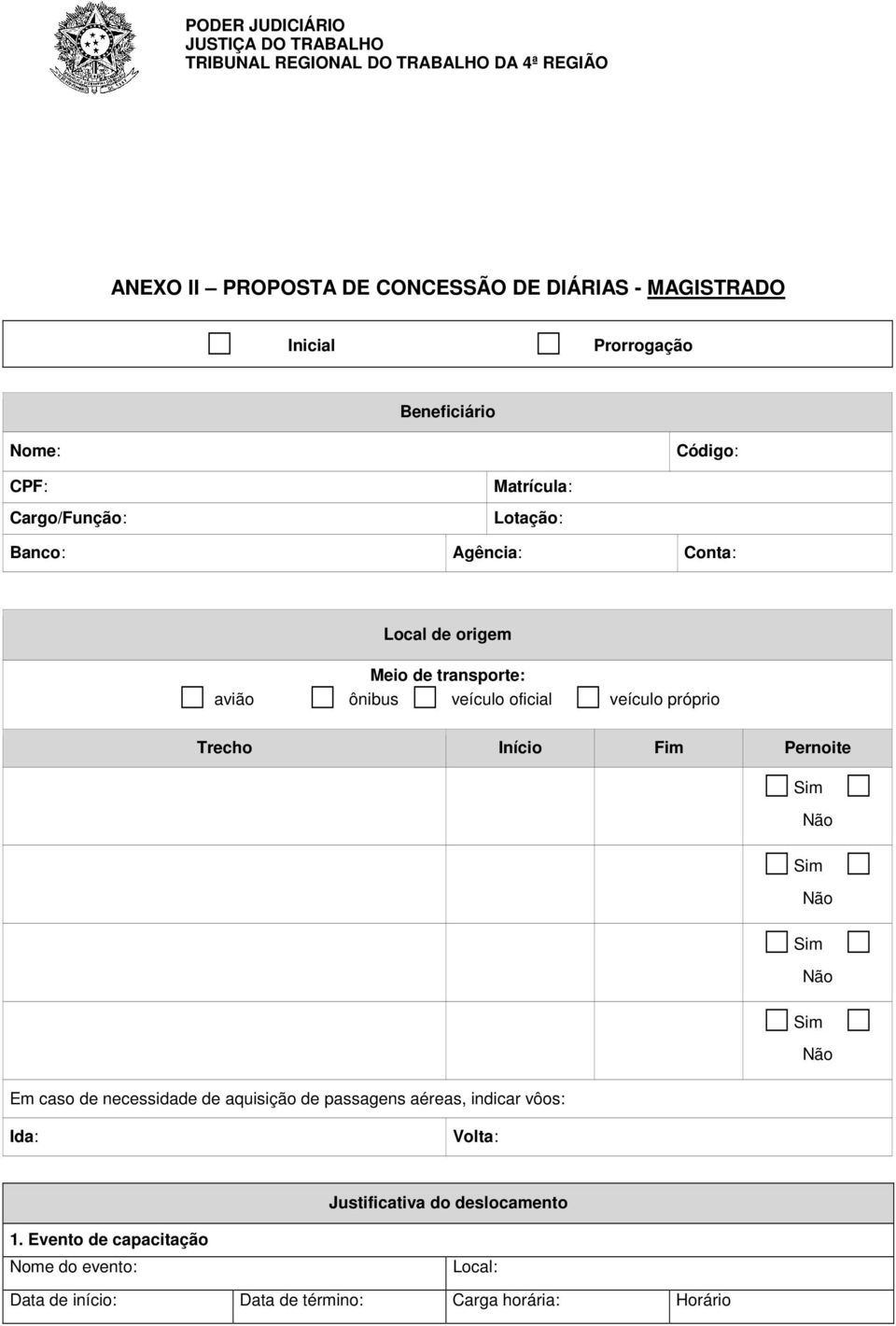 próprio Trecho Início Fim Pernoite Em caso de necessidade de aquisição de passagens aéreas, indicar vôos: Ida: Volta: