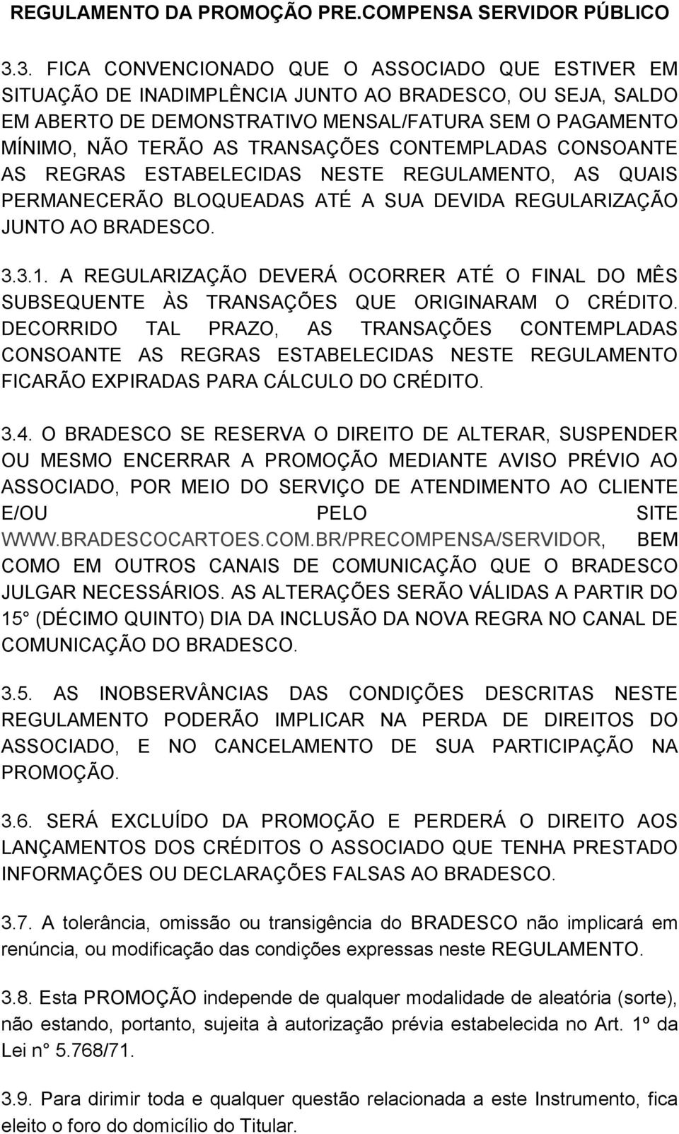 A REGULARIZAÇÃO DEVERÁ OCORRER ATÉ O FINAL DO MÊS SUBSEQUENTE ÀS TRANSAÇÕES QUE ORIGINARAM O CRÉDITO.