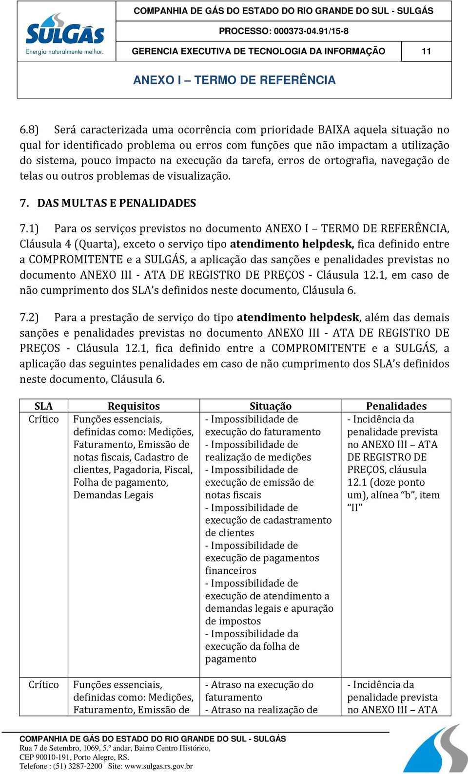 tarefa, erros de ortografia, navegação de telas ou outros problemas de visualização. 7. DAS MULTAS E PENALIDADES 7.