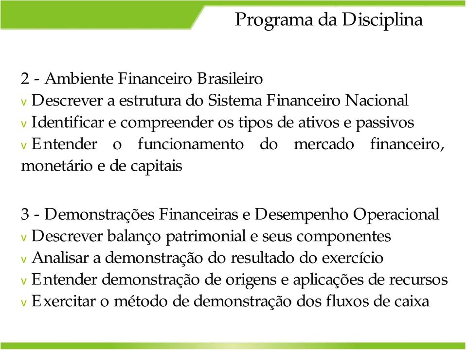 Demonstrações Financeiras e Desempenho Operacional vdescrever balanço patrimonial e seus componentes vanalisar a demonstração