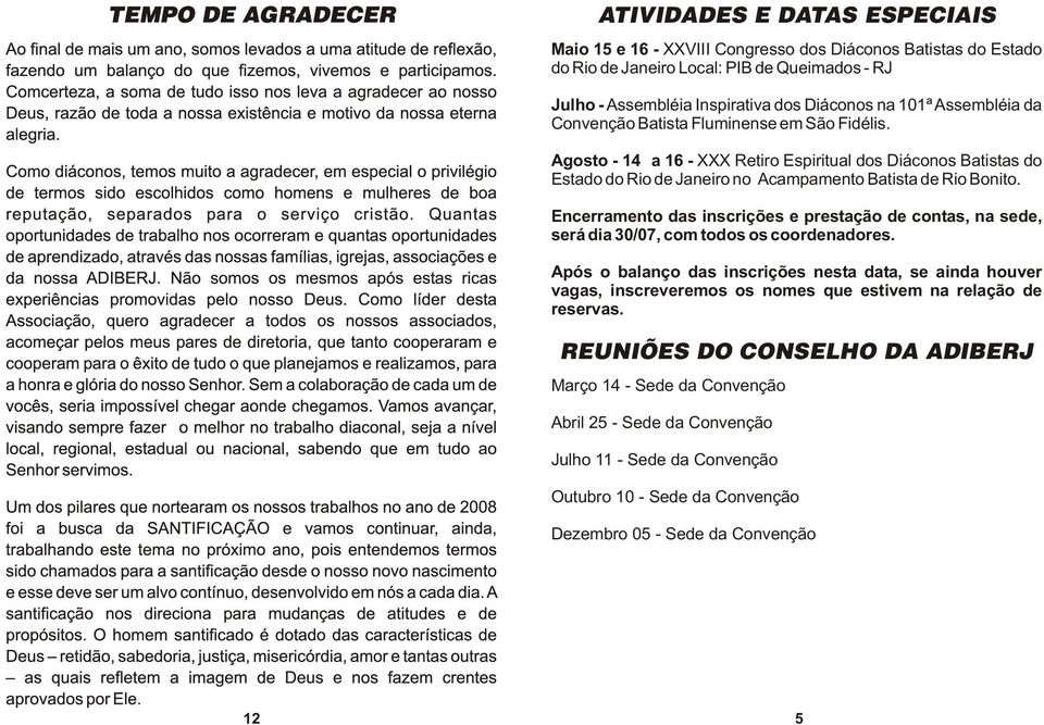 Encerramento das inscrições e prestação de contas, na sede, será dia 30/07, com todos os coordenadores.