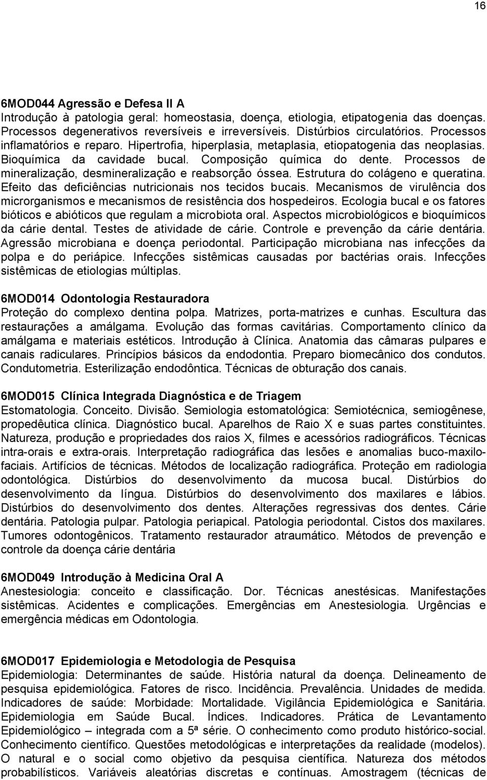 Processos de mineralização, desmineralização e reabsorção óssea. Estrutura do colágeno e queratina. Efeito das deficiências nutricionais nos tecidos bucais.