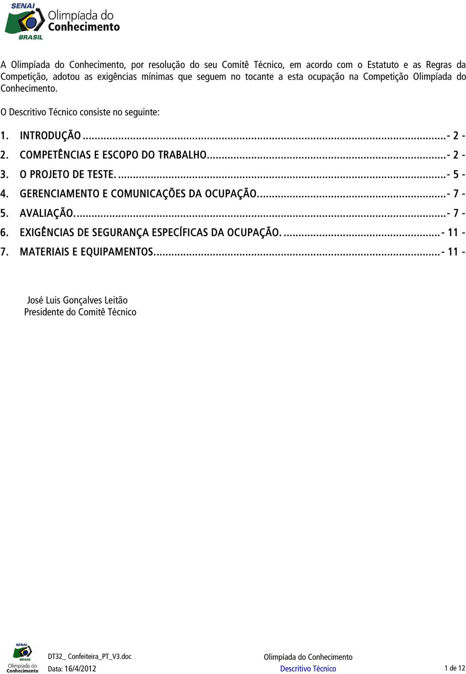 O PROJETO DE TESTE.......... - 5-4. GERENCIAMENTO E COMUNICAÇÕES DA OCUPAÇÃO.... - 7-5. AVALIAÇÃO.......... - 7-6.