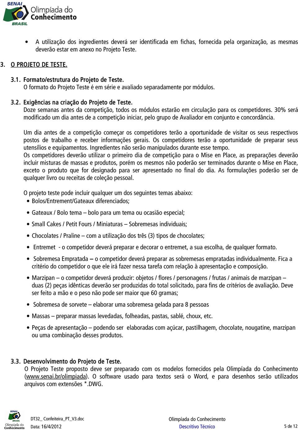 Doze semanas antes da competição, todos os módulos estarão em circulação para os competidores.