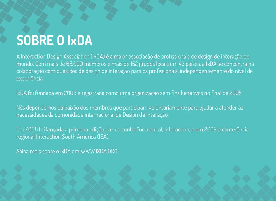 IxDA foi fundada em 2003 e registrada como uma organização sem fins lucrativos no final de 2005.