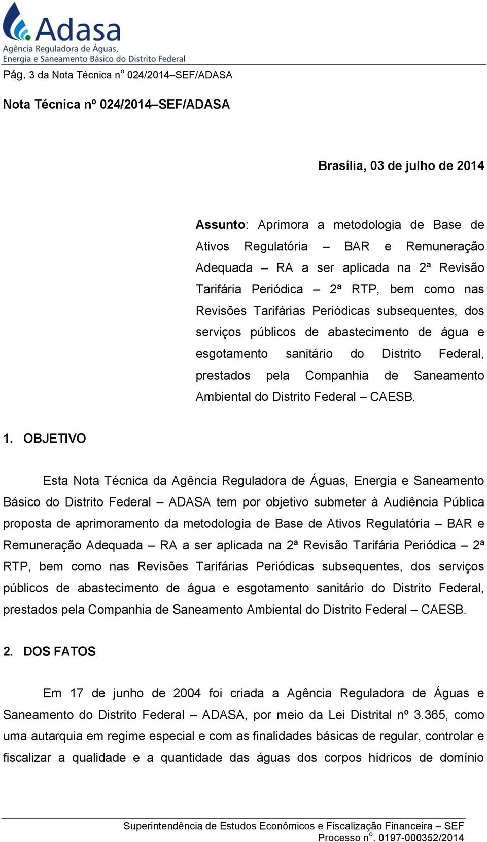 Distrito Federal, prestados pela Companhia de Saneamento Ambiental do Distrito Federal CAESB. 1.