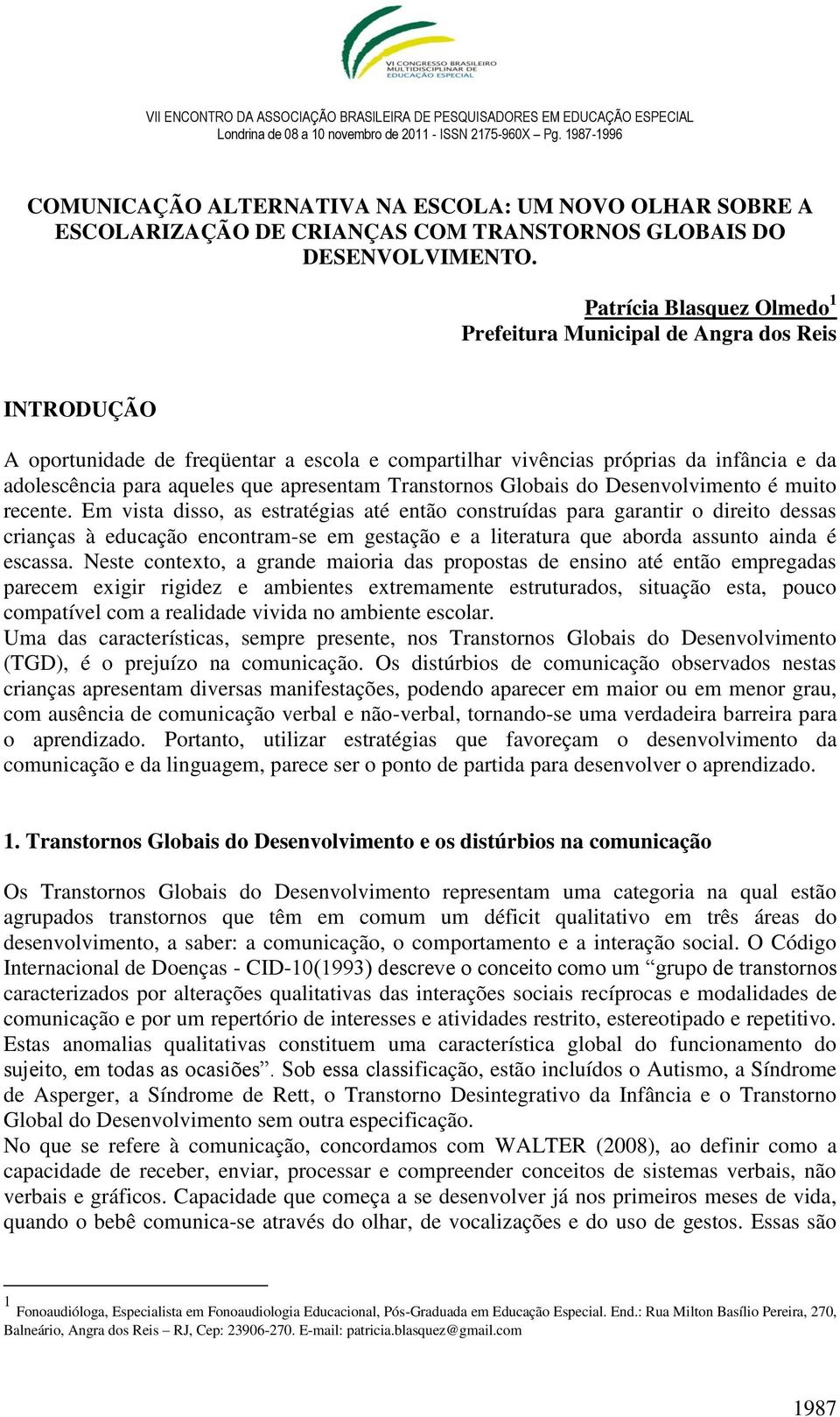 apresentam Transtornos Globais do Desenvolvimento é muito recente.