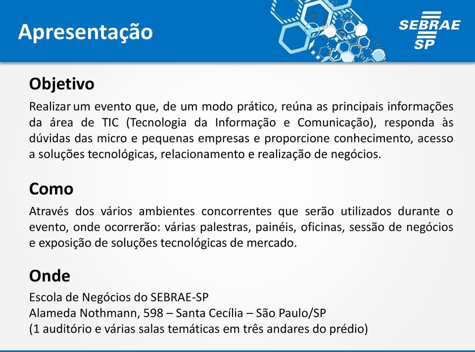 Como Através dos vários ambientes concorrentes que serão utilizados durante o evento, onde ocorrerão: várias palestras, painéis, oficinas, sessão de negócios e