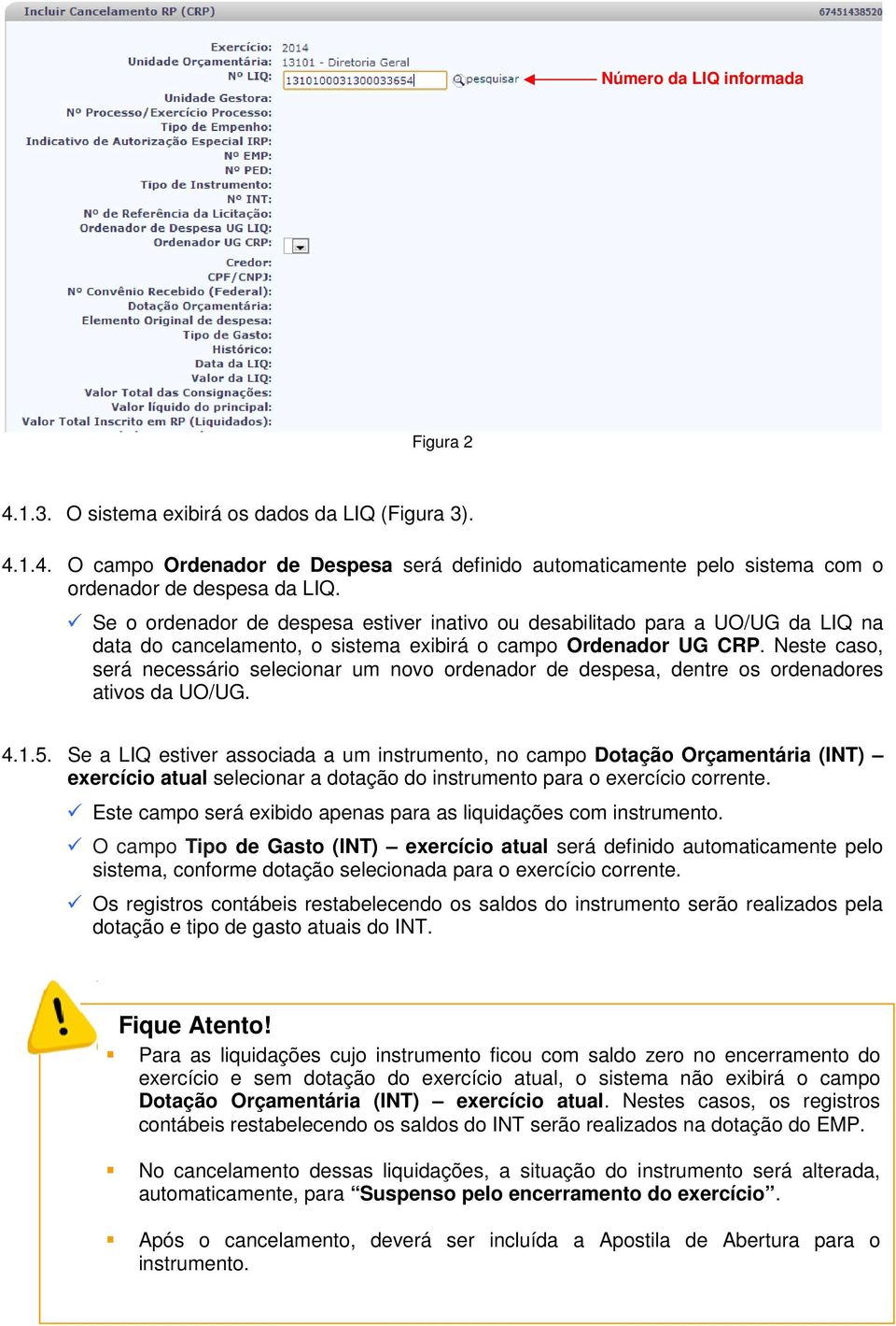 Neste caso, será necessário selecionar um novo ordenador de despesa, dentre os ordenadores ativos da UO/UG. 4.1.5.