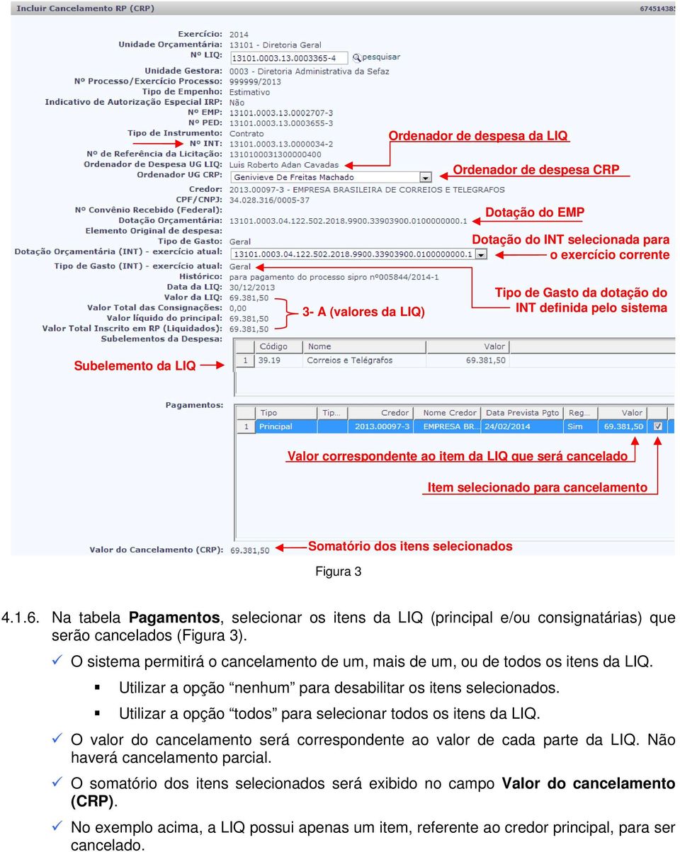 Na tabela Pagamentos, selecionar os itens da LIQ (principal e/ou consignatárias) que serão cancelados (Figura 3). O sistema permitirá o cancelamento de um, mais de um, ou de todos os itens da LIQ.