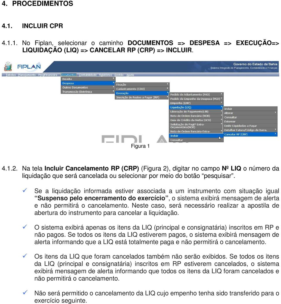 Se a liquidação informada estiver associada a um instrumento com situação igual Suspenso pelo encerramento do exercício, o sistema exibirá mensagem de alerta e não permitirá o cancelamento.