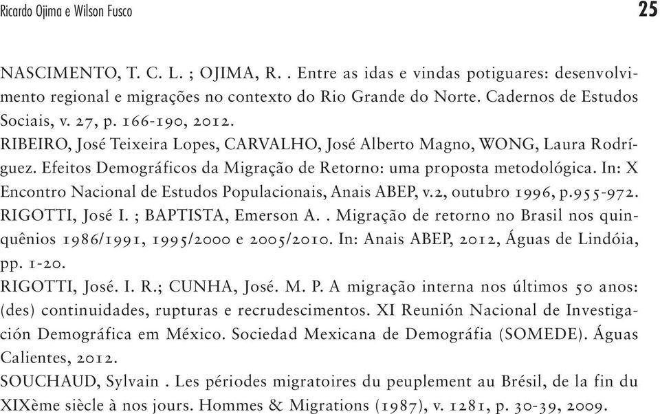 Efeitos Demográficos da Migração de Retorno: uma proposta metodológica. In: X Encontro Nacional de Estudos Populacionais, Anais ABEP, v.2, outubro 1996, p.955-972. RIGOTTI, José I.