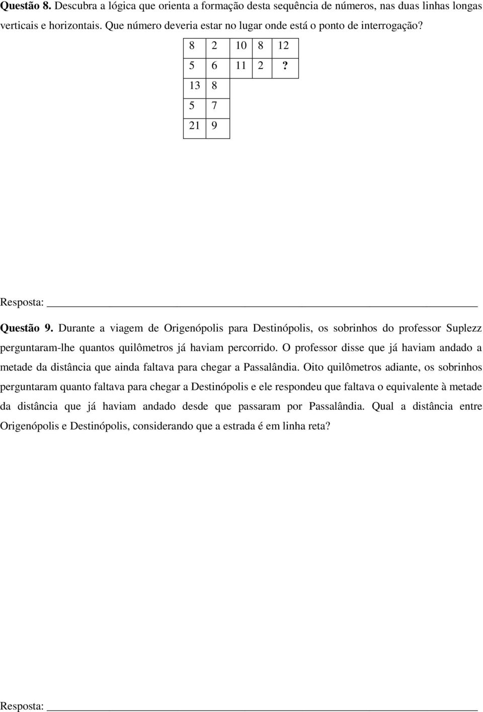 O professor disse que já haviam andado a metade da distância que ainda faltava para chegar a Passalândia.