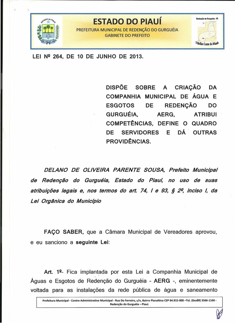 DELANO DE OLIVEIRA PARENTE SOUSA, Prefeito Municipal de Redenção do Gurguéia, Estado do Piauí, no uso de suas atribuições legais e, nos termos do art 74, I e 93, 2U, inciso /, da Lei Orgânica do