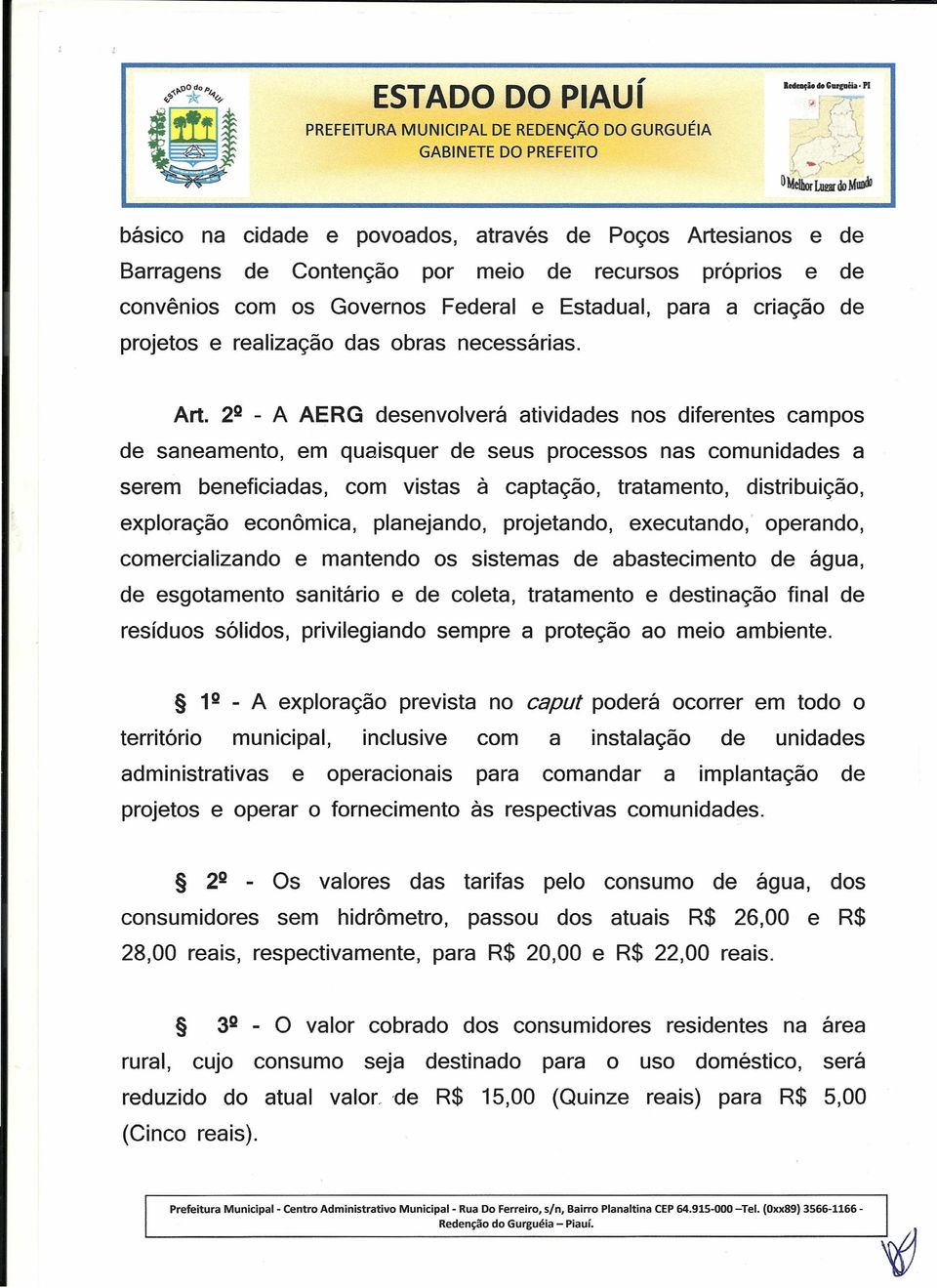 2 2 - A AERG desenvolverá atividades nos diferentes campos de saneamento, em quaisquer de seus processos nas comunidades a serem beneficiadas, com vistas à captação, tratamento, distribuição,