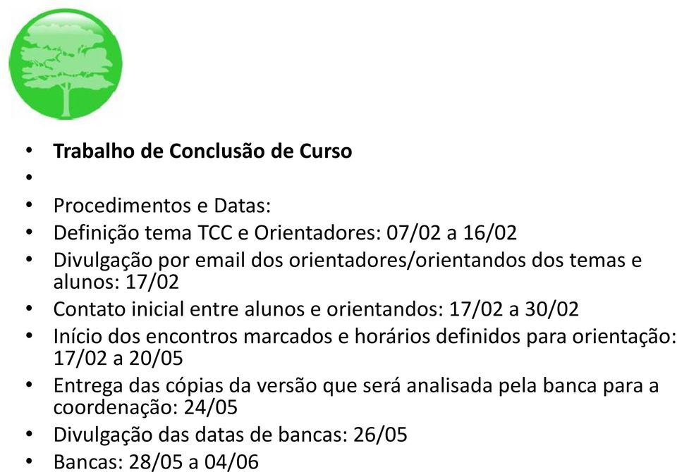 a 30/02 Início dos encontros marcados e horários definidos para orientação: 17/02 a 20/05 Entrega das cópias da