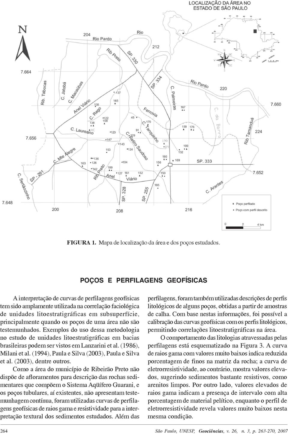 principalmente quando os poços de uma área não são testemunhados. Exemplos do uso dessa metodologia no estudo de unidades litoestratigráficas em bacias brasileiras podem ser vistos em Lanzarini et al.