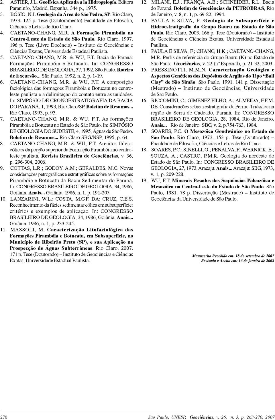 Tese (Livre Docência) Instituto de Geociências e Ciências Exatas, Universidade Estadual Paulista. 5. CAETANO-CHANG, M.R. & WU, F.T. Bacia do Paraná: Formações Pirambóia e Botucatu.