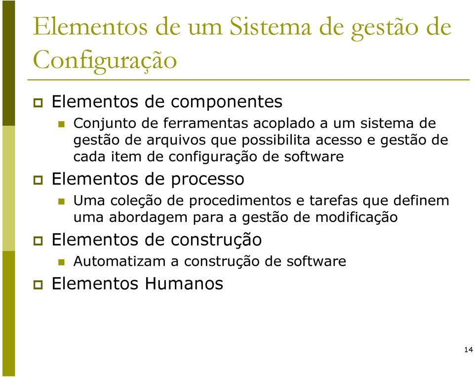configuração de software Elementos de processo Uma coleção de procedimentos e tarefas que definem uma