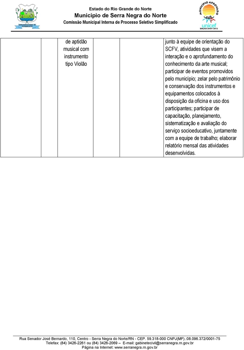 dos instrumentos e equipamentos colocados à disposição da oficina e uso dos participantes; participar de capacitação, planejamento,