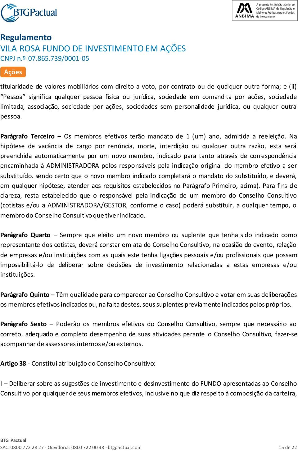 Parágrafo Terceiro Os membros efetivos terão mandato de 1 (um) ano, admitida a reeleição.