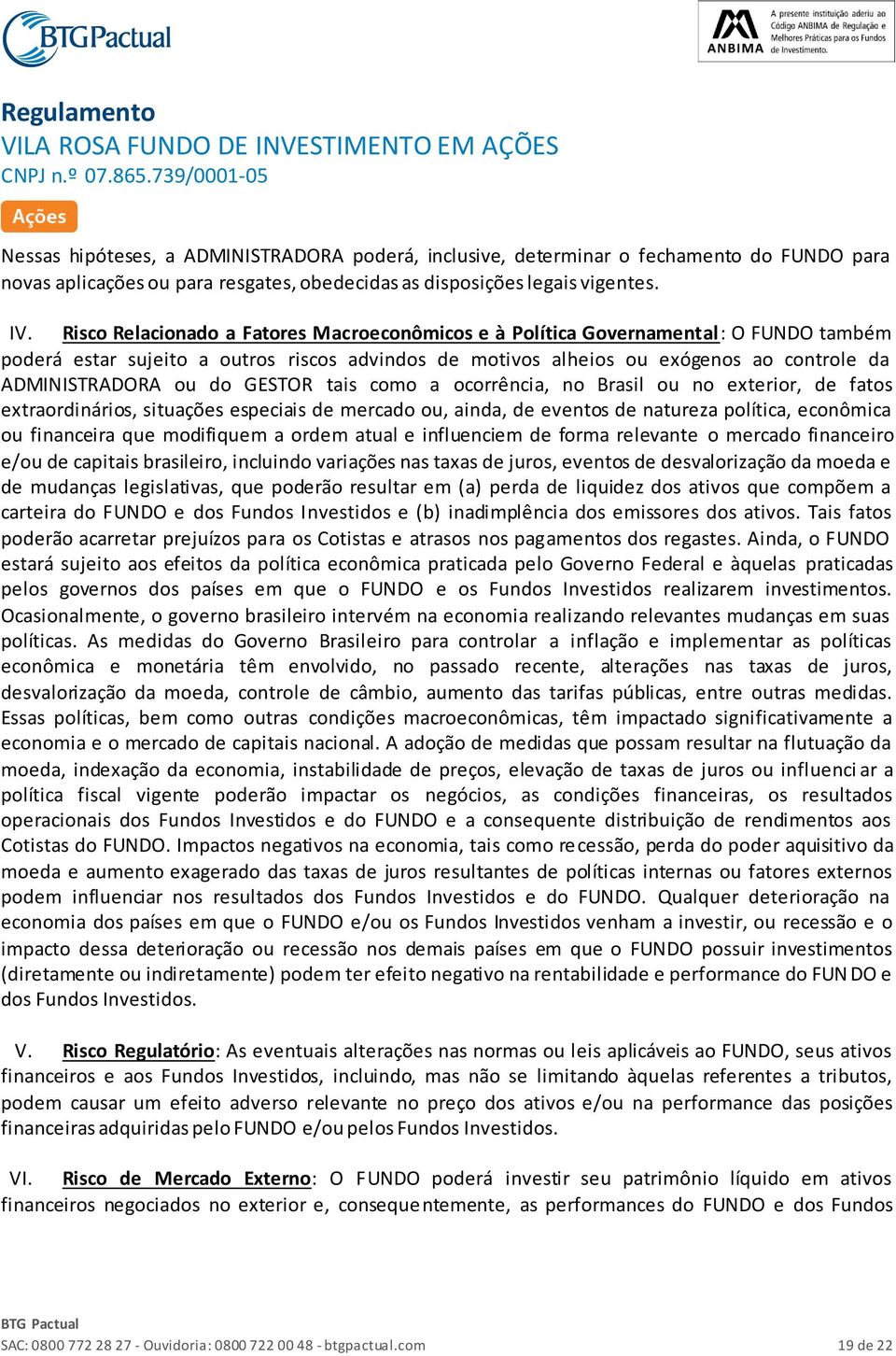 GESTOR tais como a ocorrência, no Brasil ou no exterior, de fatos extraordinários, situações especiais de mercado ou, ainda, de eventos de natureza política, econômica ou financeira que modifiquem a