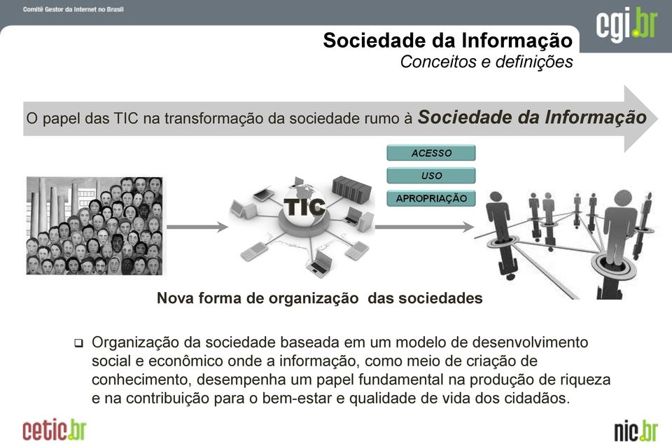 modelo de desenvolvimento social e econômico onde a informação, como meio de criação de conhecimento,