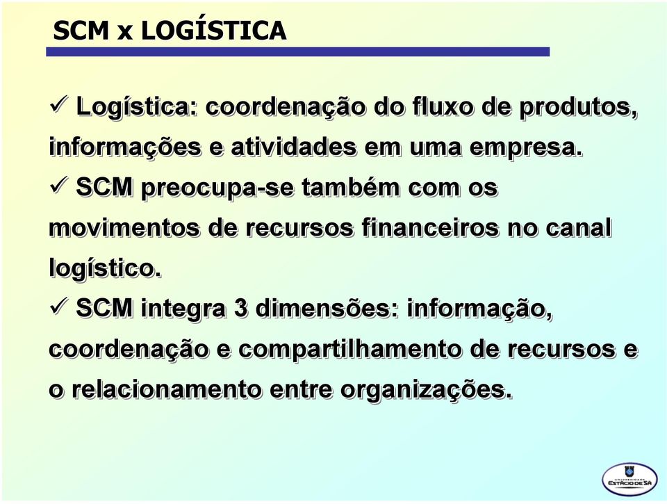 SCM preocupa-se também m com os movmentos de recursos fnanceros no canal