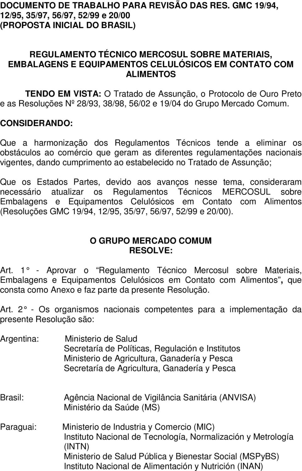 O Tratado de Assunção, o Protocolo de Ouro Preto e as Resoluções Nº 28/93, 38/98, 56/02 e 19/04 do Grupo Mercado Comum.