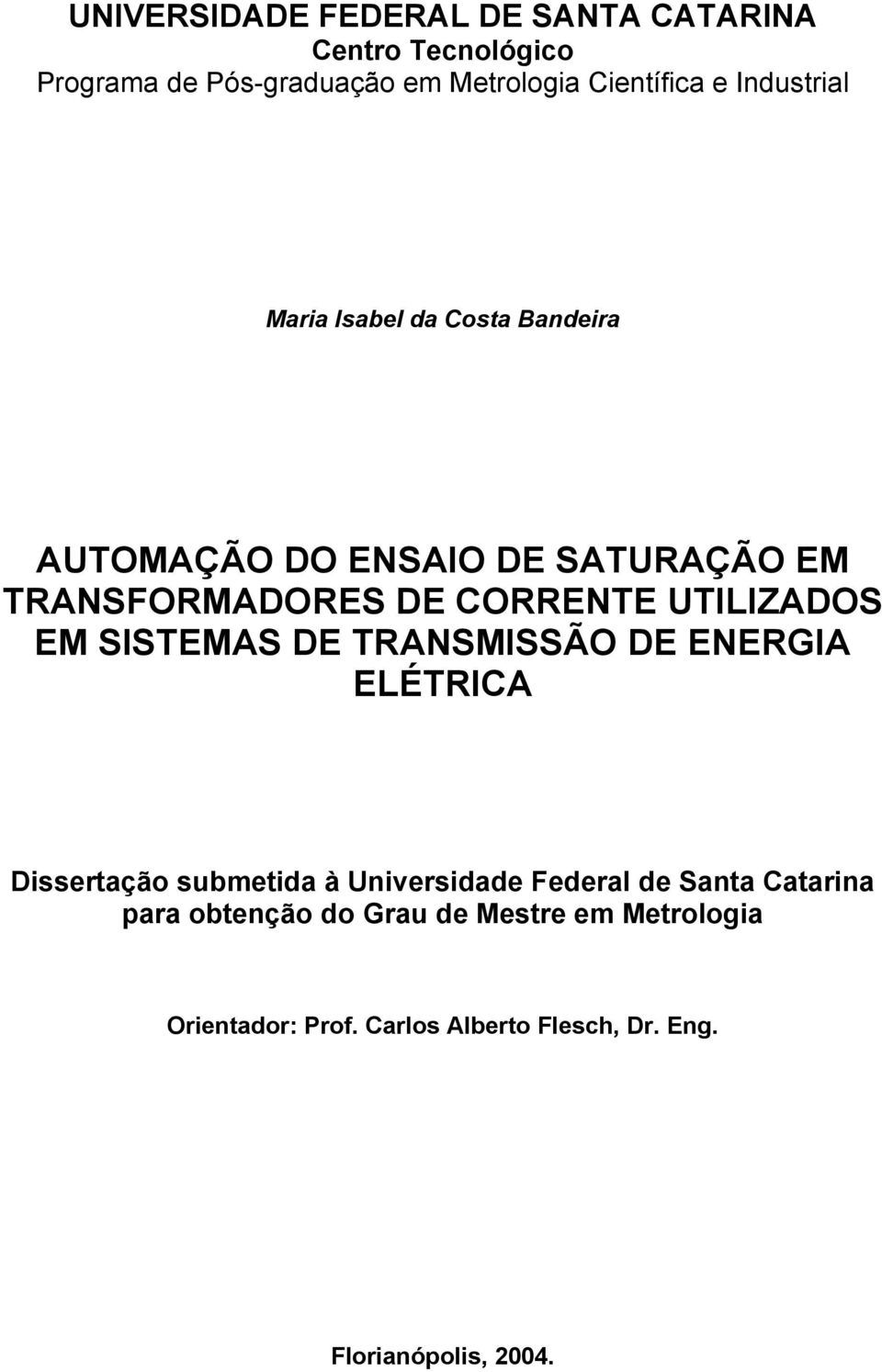 UTILIZADOS EM SISTEMAS DE TRANSMISSÃO DE ENERGIA ELÉTRICA Dissertação submetida à Universidade Federal de Santa