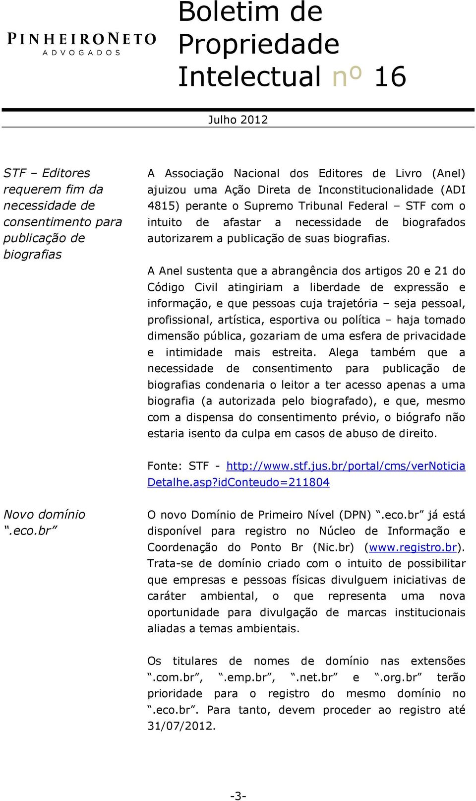 A Anel sustenta que a abrangência dos artigos 20 e 21 do Código Civil atingiriam a liberdade de expressão e informação, e que pessoas cuja trajetória seja pessoal, profissional, artística, esportiva