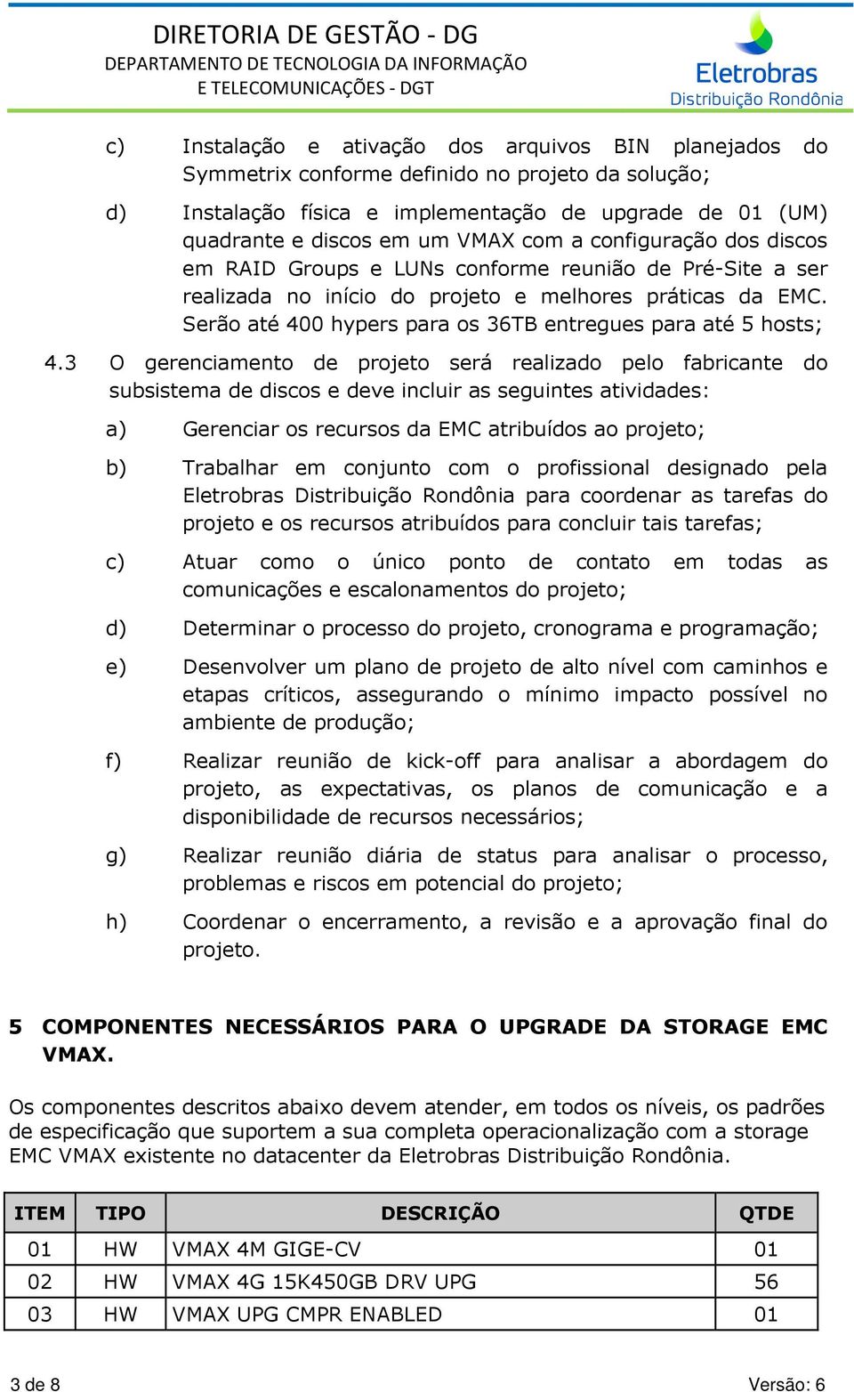 Serão até 400 hypers para os 36TB entregues para até 5 hosts; 4.