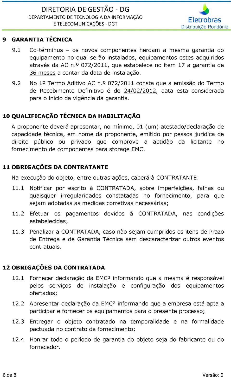 º 072/2011 consta que a emissão do Termo de Recebimento Definitivo é de 24/02/2012, data esta considerada para o início da vigência da garantia.