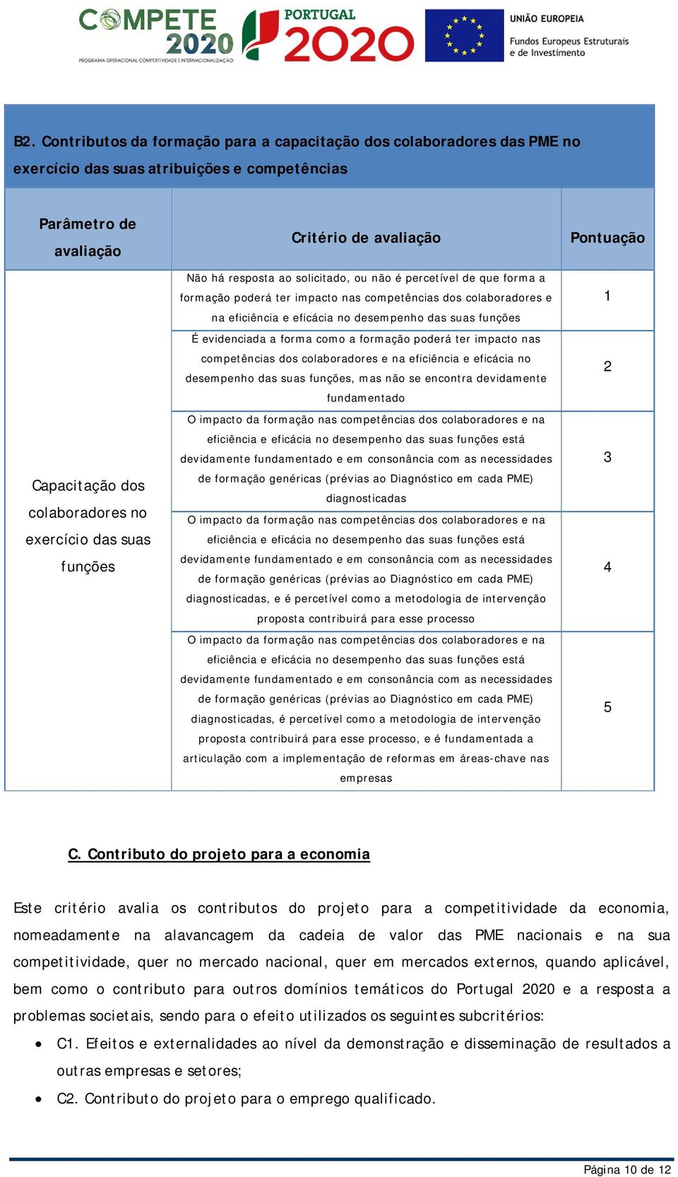 forma como a formação poderá ter impacto nas competências dos colaboradores e na eficiência e eficácia no desempenho das suas funções, mas não se encontra devidamente fundamentado O impacto da