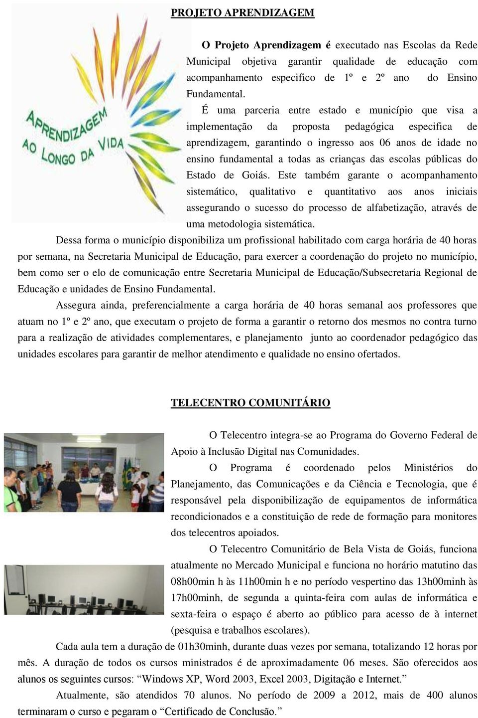 crianças das escolas públicas do Estado de Goiás.
